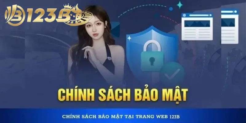 Chính Sách Bảo Mật 123B Đảm Bảo An Toàn Thông Tin Hội Viên 2 Chính sách bảo mật 123B an toàn và ưu tiên hàng đầu